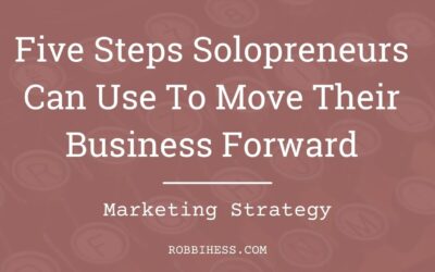 Five Steps Solopreneurs Can Use To Move Their Business Forward