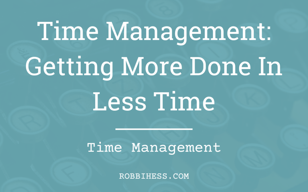 Time Management: Getting More Done In Less Time